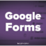 Apprendre Google Forms