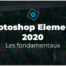 Photoshop Element 2020 - Les fondamentaux